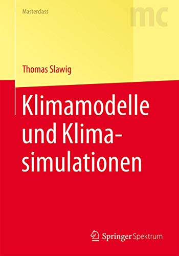 Klimamodelle und Klimasimulationen (Masterclass) von Springer Spektrum