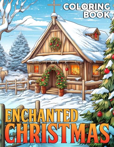 Enchanted Christmas Coloring Book: Celebrate The Holiday Season With Xmas Coloring Pages For Adults And Kids To Unleash Creativity