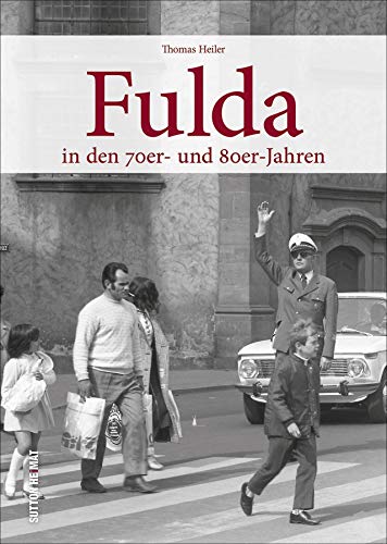 Fulda. In den 70er und 80er Jahren. Rund 180 überwiegend unveröffentlichte Aufnahmen erinnern an den Alltag der Menschen zwischen Arbeit und Freizeit. (Sutton Archivbilder) von Sutton