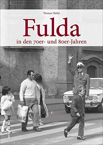 Fulda. In den 70er und 80er Jahren. Rund 180 überwiegend unveröffentlichte Aufnahmen erinnern an den Alltag der Menschen zwischen Arbeit und Freizeit. (Sutton Archivbilder)