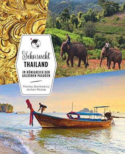 Bildband Thailand: Sehnsucht Thailand, ein Bildband über das Inselparadies der goldenen Pagoden. Die besten Reiseziele Thailands entdecken wie ... Ko Samui.: Im Königreich der goldenen Pagoden