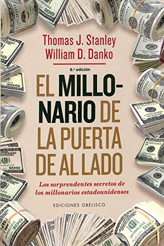 El millonario de la puerta de al lado: Los Sorprendentes Secretos De Los Millonarios Estadounidenses (EXITO) von EDICIONES OBELISCO S.L.