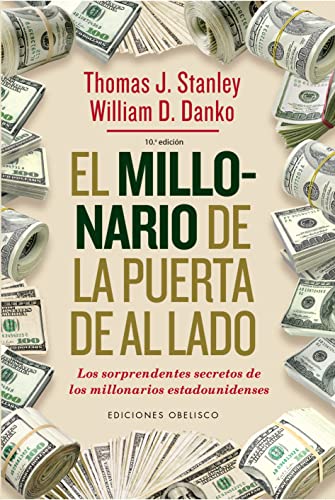 El millonario de la puerta de al lado: Los Sorprendentes Secretos De Los Millonarios Estadounidenses (EXITO) von EDICIONES OBELISCO S.L.