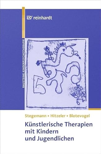 Künstlerische Therapien mit Kindern und Jugendlichen: Mit einem Vorwort von Franz Resch und Michael Schulte-Markwort und einem Geleitwort von ... der Kinder- und Jugendlichenpsychotherapie) von Reinhardt Ernst