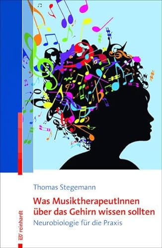 Was MusiktherapeutInnen über das Gehirn wissen sollten: Neurobiologie für die Praxis