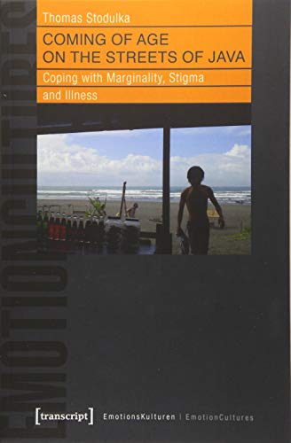 Coming of Age on the Streets of Java: Coping with Marginality, Stigma and Illness (EmotionsKulturen / EmotionCultures, Band 2)