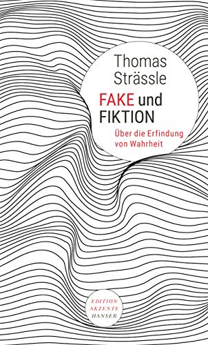 Fake und Fiktion: Über die Erfindung von Wahrheit von Hanser, Carl GmbH + Co.