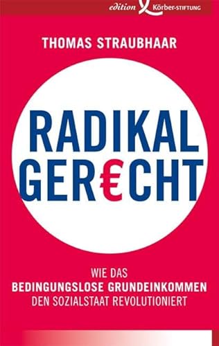 Radikal gerecht: Wie das bedingungslose Grundeinkommen den Sozialstaat revolutioniert von Edition Krber