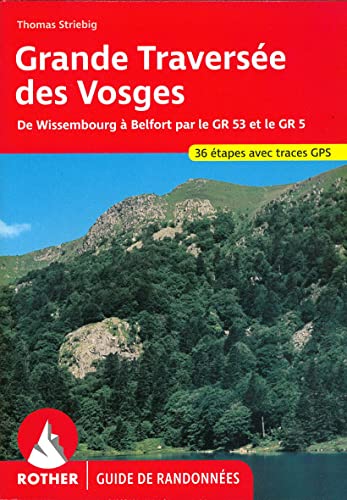 Grande Traversée des Vosges (Guide de randonnées): De Wissembourg à Belfort par le GR 53 et le GR 5. 36 étapes avec traces GPS (Rother Guide de randonnées) von Rother Bergverlag