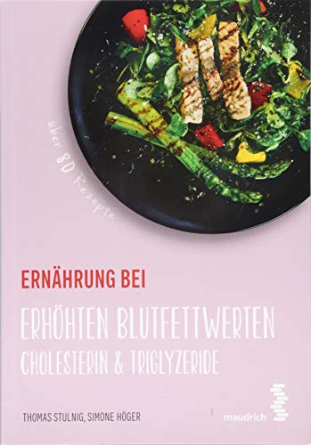 Ernährung bei erhöhten Blutfettwerten: Cholesterin & Triglyzeride (maudrich.gesund essen) von Maudrich Verlag