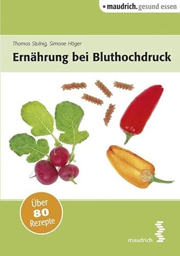 Ernährung bei Bluthochdruck: Über 80 Rezepte (maudrich.gesund essen)