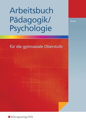 Arbeitsbuch Pädagogik/Psychologie: für die gymnasiale Oberstufe Arbeitsbuch (Pädagogik / Psychologie: Ausgabe für die gymnasiale Oberstufe) von Bildungsverlag Eins