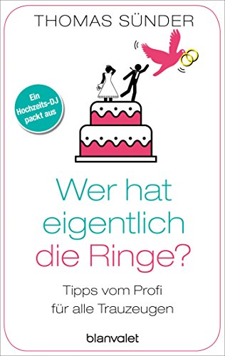 Wer hat eigentlich die Ringe?: Tipps vom Profi für alle Trauzeugen von Blanvalet