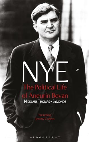 NYE: The Political Life of Aneurin Bevan von Bloomsbury Academic