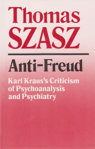 Anti-Freud: Karl Kraus's Criticism of Psycho-Analysis and Psychiatry von Syrcause University Press