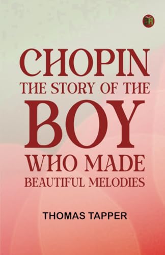 Chopin The Story of the Boy Who Made Beautiful Melodies von Zinc Read