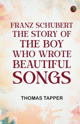 Franz Schubert The Story of the Boy Who Wrote Beautiful Songs von Zinc Read