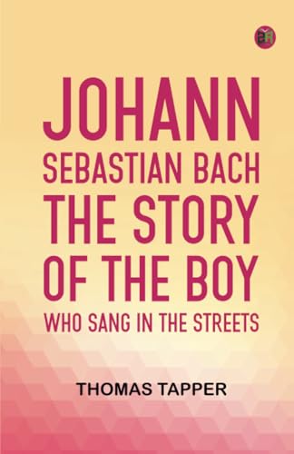 Johann Sebastian Bach The story of the boy who sang in the streets von Zinc Read