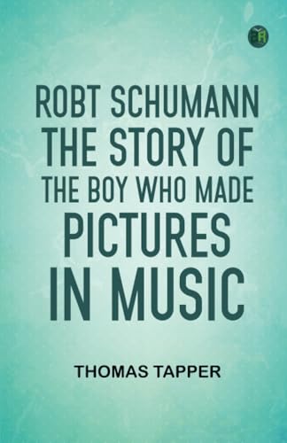 Robt Schumann The Story of the Boy Who Made Pictures in Music von Zinc Read