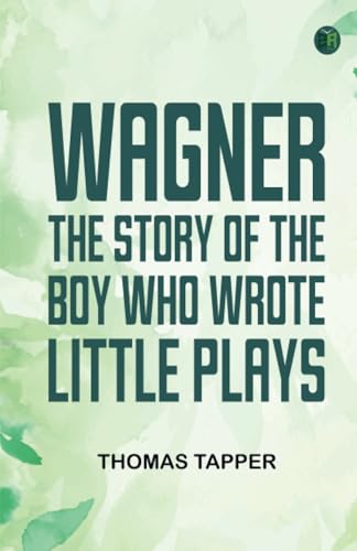 Wagner The Story of the Boy Who Wrote Little Plays von Zinc Read