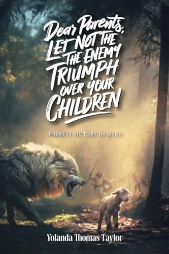 Dear Parents Let Not The Enemy Triumph Over Your Children: There Is Victory In Jesus von Spines