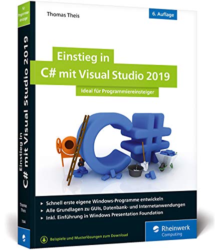 Einstieg in C# mit Visual Studio 2019: Ideal für Programmieranfänger Einstieg in C# mit Visual Studio 2019: Ideal für Programmieranfänger