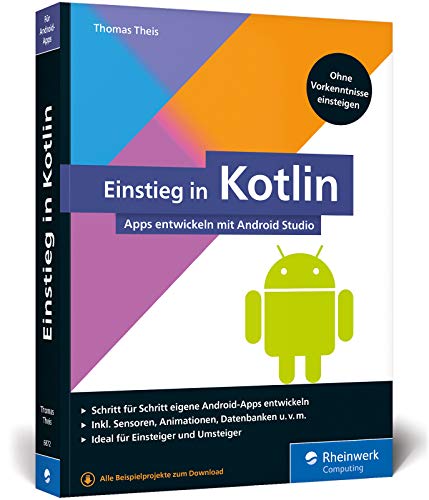 Einstieg in Kotlin: Apps entwickeln mit Android Studio. Keine Vorkenntnisse erforderlich, ideal für Kotlin-Einsteiger und Java-Umsteiger