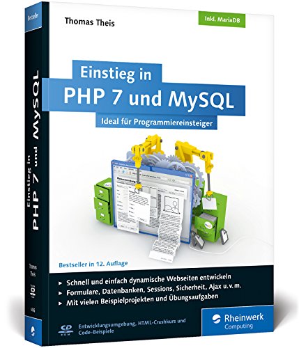 Einstieg in PHP 7 und MySQL: Für Programmieranfänger geeignet. So programmieren Sie dynamische Websites mit PHP und MySQL. Inkl. MariaDB Einstieg in PHP 7 und MySQL: Für Programmieranfänger geeignet. So programmieren Sie dynamische Websites mit PHP und MySQL. Inkl. MariaDB