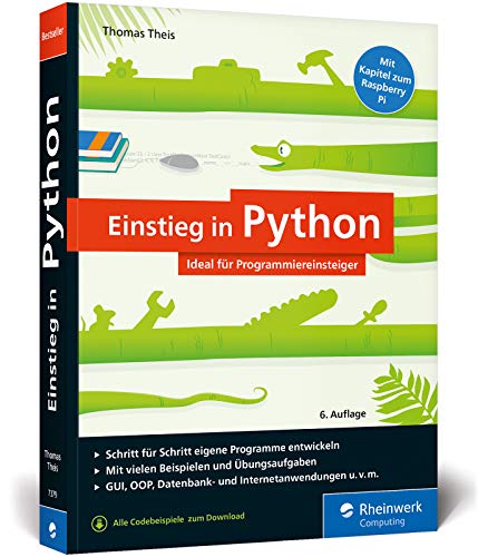 Einstieg in Python: Die Einführung für Programmieranfänger, inkl. Objektorientierung. Mit vielen Beispielen und Übungen Einstieg in Python: Die Einführung für Programmieranfänger, inkl. Objektorientierung. Mit vielen Beispielen und Übungen