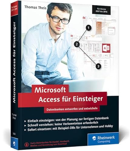 Microsoft Access für Einsteiger: Datenbanken entwerfen und entwickeln lernen – Schritt für Schritt. Geeignet für Access 2007 bis 2016.