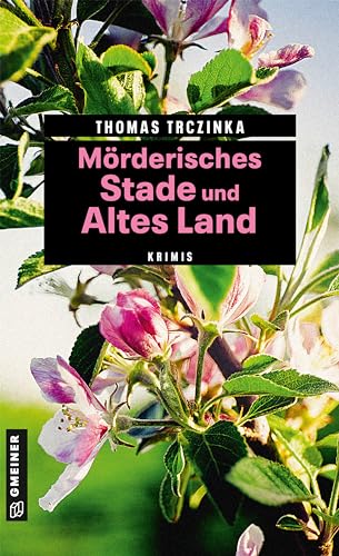 Mörderisches Stade und Altes Land: 11 Krimis und 125 Freizeittipps (Kriminelle Freizeitführer im GMEINER-Verlag)