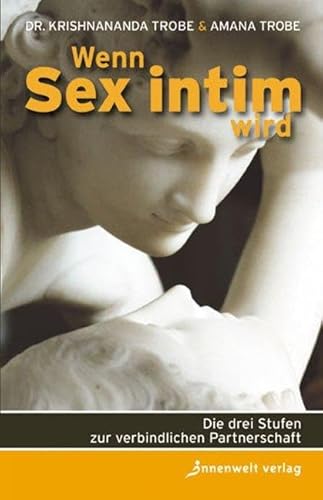 Wenn Sex intim wird: Die drei Stufen zur verbindlichen Partnerschaft