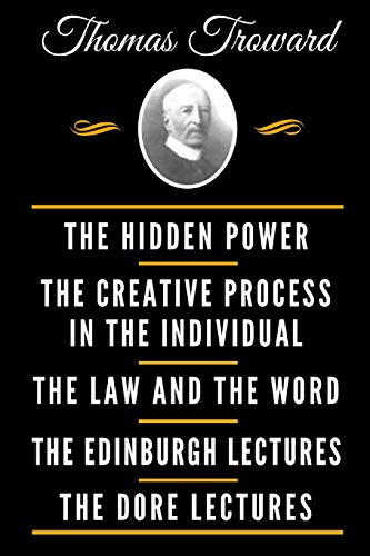 The Classic Thomas Troward Book Collection (Deluxe Edition) - The Hidden Power And Other Papers On Mental Science, The Creative Process In The ... Science, The Dore Lectures On Mental Science
