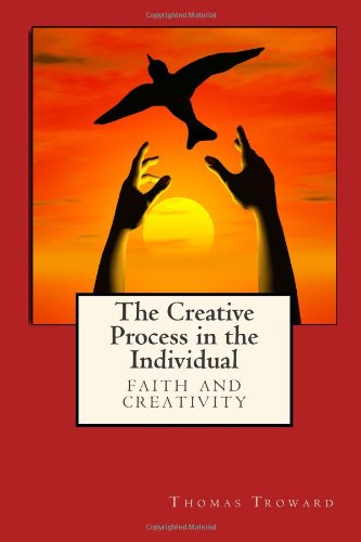The Creative Process in the Individual: Faith and Creativity von World Library Classics
