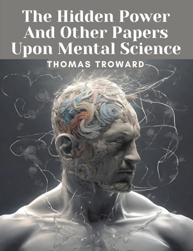 The Hidden Power And Other Papers Upon Mental Science von Intell Book Publishers