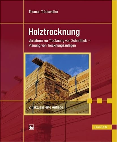 Holztrocknung: Verfahren zur Trocknung von Schnittholz - Planung von Trocknungsanlagen