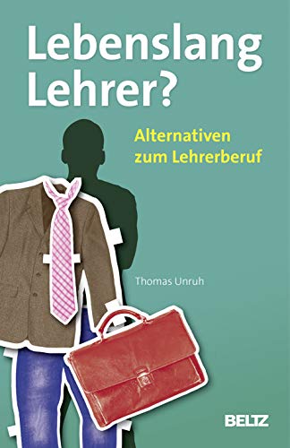 Lebenslang Lehrer?: Alternativen zum Lehrerberuf (Beltz Praxis) von Beltz