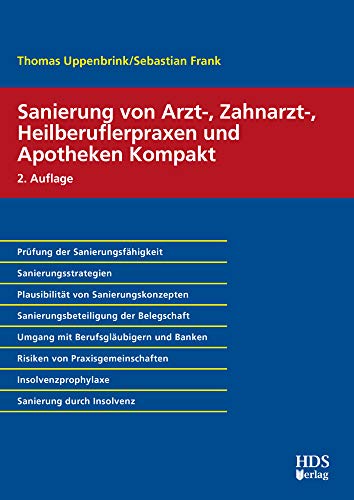 Sanierung von Arzt-, Zahnarzt-, Heilberuflerpraxen und Apotheken Kompakt: Prüfung der Sanierungsfähigkeit, Sanierungsstrategien, Plausibilität von ... ... Insolvenzprophylaxe, Sanierung durch Insolven von Hds-Verlag, Weil Im Schönbuch