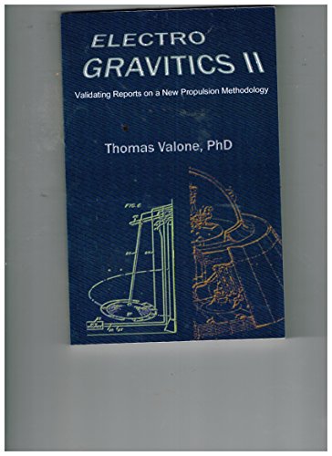 Electrogravitics II, 2nd Edition: Validating Reports on a New Propulsion Methodology