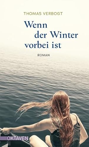 Wenn der Winter vorbei ist: Roman (Oktaven: Die literarische Reihe für Kunst im Leben und Lebenskunst)