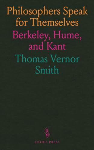 Philosophers Speak for Themselves: Berkeley, Hume, and Kant von Sothis Press