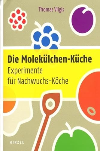 Die Molekülchen-Küche: Experimente für Nachwuchs-Köche
