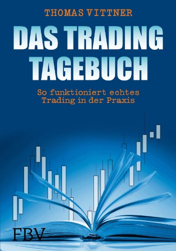 Das Tradingtagebuch: So funktioniert echtes Trading in der Praxis von FinanzBuch Verlag