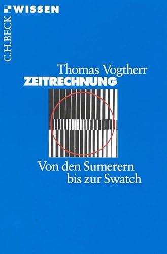 Zeitrechnung: Von den Sumerern bis zur Swatch (Beck'sche Reihe) von Beck C. H.