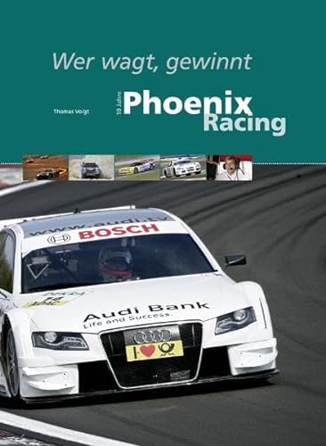 Wer wagt, gewinnt - 10 Jahre Phoenix Racing von Adrenalin Verlag GmbH