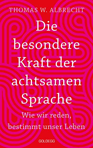 Die besondere Kraft der achtsamen Sprache - Wie wir reden, bestimmt unser Leben. In jeder Situation empathisch, wertschätzend & klar kommunizieren: Tipps für Berufs und Privatleben. Mit Übungen.