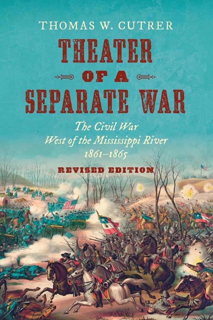 Theater of a Separate War: The Civil War West of the Mississippi River 1861-1865 von UNIV OF NORTH CAROLINA PR