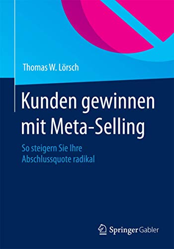 Kunden gewinnen mit Meta-Selling: So steigern Sie Ihre Abschlussquote radikal