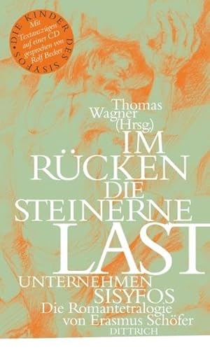 Im Rücken die steinerne Last. Unternehmen Sisyfos: Die Romantetralogie von Erasmus Schöfer: Die Romantetralogie von Erasmus Schöfer. Mit Textauszügen auf einer CD gesprochen von Rolf Becker von Dittrich Verlag