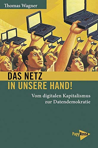 Das Netz in unsere Hand!: Vom digitalen Kapitalismus zur Datendemokratie (Neue Kleine Bibliothek) von Papyrossa Verlags GmbH +